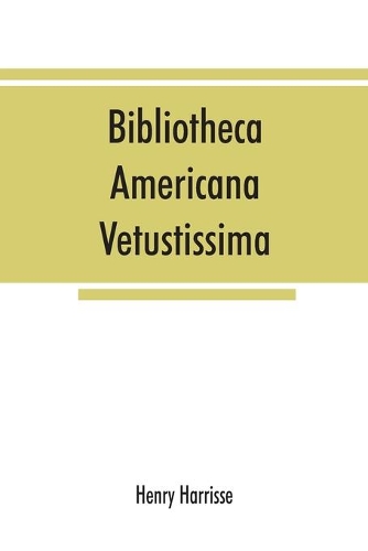 Bibliotheca americana vetustissima. A description of works relating to America, published between the years 1492 and 1551