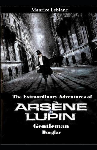 Maurice Leblanc's The Extraordinary Adventures of Arsene Lupin, Gentleman-Burglar: ("Original English Translation"): Original English Translation