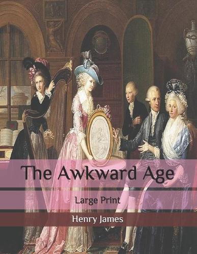 The Awkward Age: Large Print