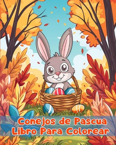 Libro Para Colorear de Conejos de Pascua: Páginas Simples Para Colorear de Conejos de Pascua Para Niños de 1 a 3 Años