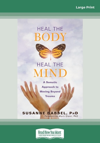 Heal the Body, Heal the Mind: A Somatic Approach to Moving Beyond Trauma