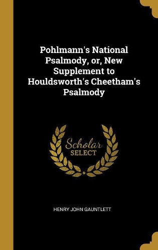 Pohlmann's National Psalmody, or, New Supplement to Houldsworth's Cheetham's Psalmody