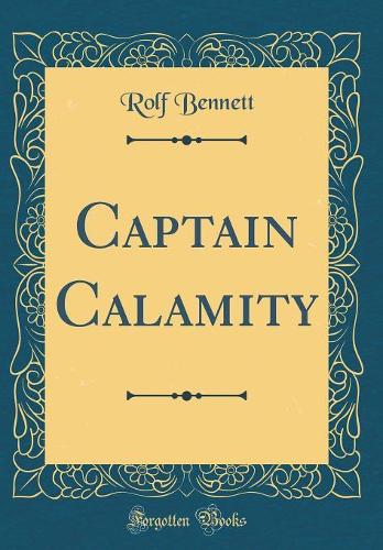 Captain Calamity (Classic Reprint)
