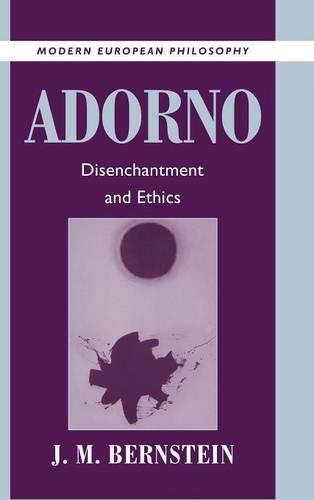 Adorno: Disenchantment and Ethics(Modern European Philosophy)