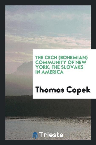 The Cech (Bohemian) Community of New York; The Slovaks in America