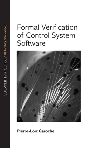 Formal Verification of Control System Software: (Princeton Series in Applied Mathematics)