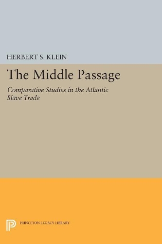 The Middle Passage: Comparative Studies in the Atlantic Slave Trade(Princeton Legacy Library)