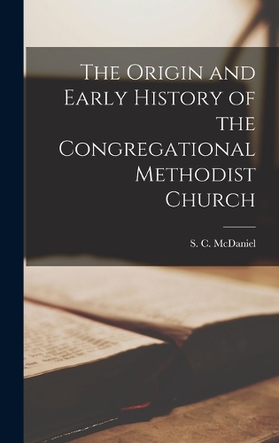 The Origin and Early History of the Congregational Methodist Church