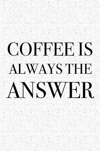 Coffee Is Always the Answer