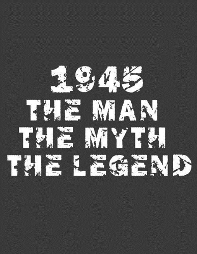 1945 The man The Myth The Legend: Daddy journal. 8.5 x 11 size 120 lined pages the man the myth the legend 1945 birthday gifts for Dad, daddy.Stepdad, bonus dad notebook.Retired gran