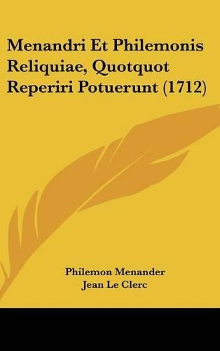 Menandri Et Philemonis Reliquiae, Quotquot Reperiri Potuerunt (1712)