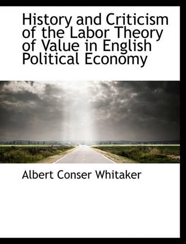 History and Criticism of the Labor Theory of Value in English Political Economy