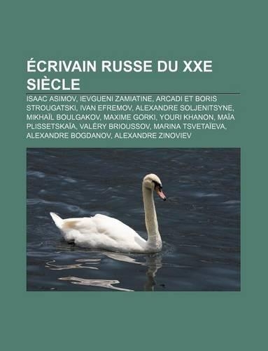 Ecrivain Russe Du Xxe Siecle: Isaac Asimov, Ievgueni Zamiatine, Arcadi Et Boris Strougatski, Ivan Efremov, Alexandre Soljenitsyne(French)