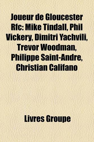 Joueur de Gloucester RFC: Mike Tindall, Phil Vickery, Dimitri Yachvili, Trevor Woodman, Philippe Saint-Andre, Christian Califano(French)