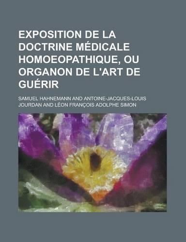 Exposition de La Doctrine Medicale Homoeopathique, Ou Organon de L'Art de Guerir: (English)