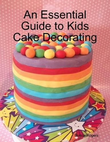 An Essential Guide to Kids Cake Decorating