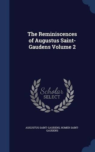 The Reminiscences of Augustus Saint-Gaudens Volume 2