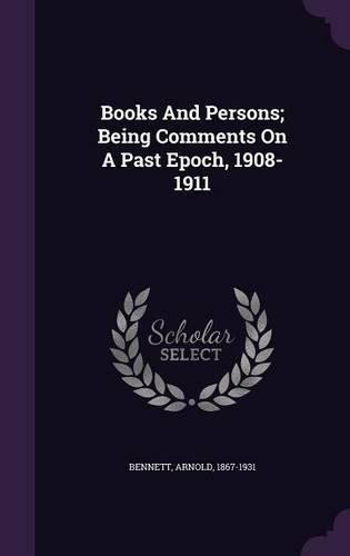 Books And Persons; Being Comments On A Past Epoch, 1908-1911