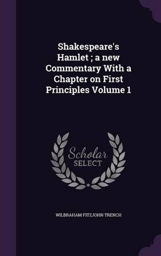 Shakespeare's Hamlet; a new Commentary With a Chapter on First Principles Volume 1