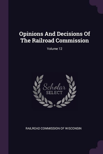 Opinions And Decisions Of The Railroad Commission; Volume 12