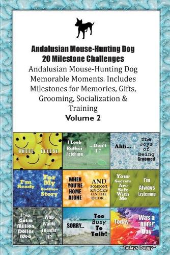 Andalusian Mouse-Hunting Dog (Ratonero Bodeguero Andaluz) 20 Milestone Challenges Andalusian Mouse-Hunting Dog Memorable Moments.Includes Milestones for Memories, Gifts, Grooming, Socialization & Training Volume 2