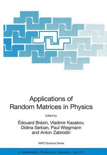 Applications of Random Matrices in Physics: (221 NATO Science Series II: Mathematics, Physics and Chemistry)