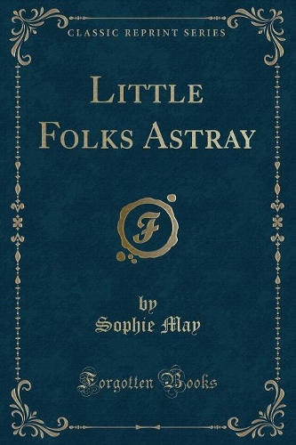 Little Folks Astray (Classic Reprint): (English)