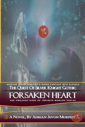 Forsaken Heart: The Dynasty Realms VI: Forsaken Heart(6 The Twilight Rose of Infinite Worlds)