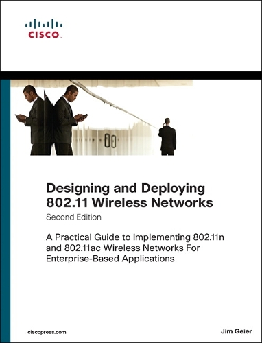 Designing and Deploying 802.11 Wireless Networks: A Practical Guide to Implementing 802.11n and 802.11ac Wireless Networks For Enterprise-Based Applications(Networking Technology)