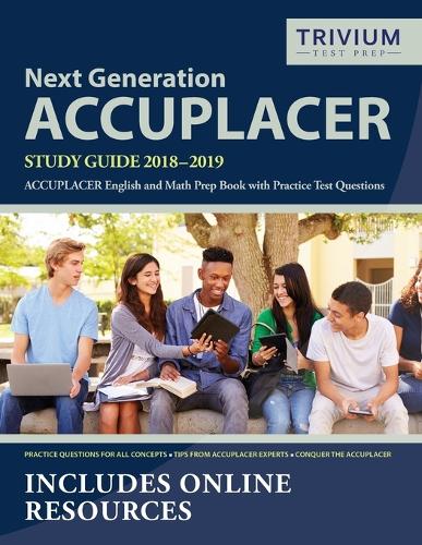 Next Generation ACCUPLACER Study Guide 2018-2019: ACCUPLACER English and Math Prep Book with Practice Test Questions
