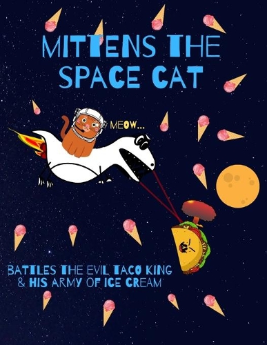 Mittens the spacecat battles the evil taco king & his army of ice cream
