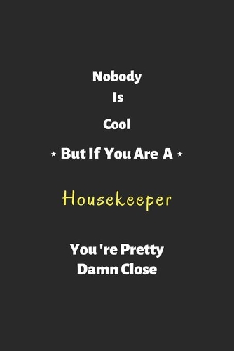 Nobody is cool but if you are a Housekeeper you're pretty damn close
