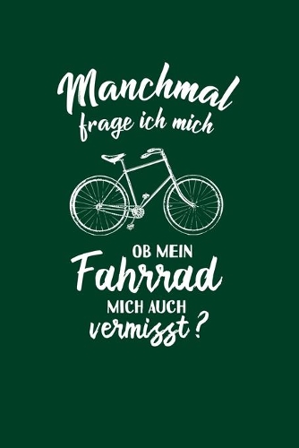 Fahrradfahrer: Ob mein Fahrrad mich vermisst?: Notizbuch / Notizheft für Rad-Fahrer Rennrad BMX MTB A5 (6x9in) dotted Punktraster