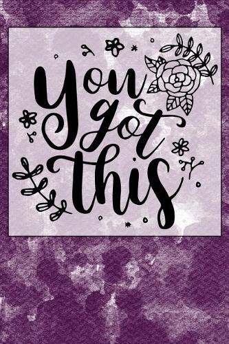 You Got This: A Positive, Motivational and Inspirational Quote Notebook & Blank Lined Idea Journal with Cute and Trendy Design for Girls, Teens, and Women (Compos
