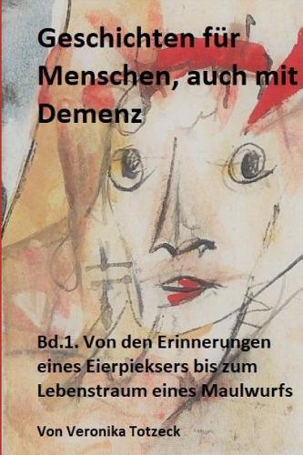 Von den Erinnerungen eines Eierpieksers bis zum Lebenstraum eines Maulwurfs: Mit einführenden und weiterführenden Gesprächsfragen zu jeder Geschichte.(Geschichten Für Menschen, Auch Mit Demenz)