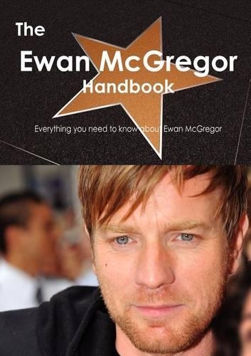 The Ewan McGregor Handbook - Everything You Need to Know about Ewan McGregor: (English)