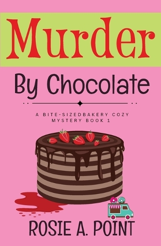 Murder By Chocolate: A Culinary Cozy Mystery(1 A Bite-Sized Bakery Cozy Mystery)