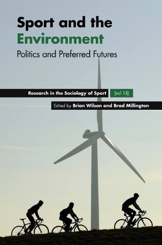 Sport and the Environment: Politics and Preferred Futures(13 Research in the Sociology of Sport)