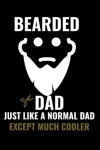 Bearded Dad Just Like a Normal Dad Except Much Cooler