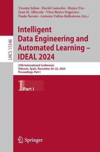 Intelligent Data Engineering and Automated Learning – IDEAL 2024: 25th International Conference, Valencia, Spain, November 20–22, 2024, Proceedings, Part I(15346 Lecture Notes in Computer Science)