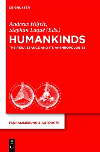Humankinds: The Renaissance and Its Anthropologies(25 Pluralisierung & Autoritat)