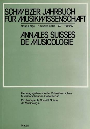 Schweizer Jahrbuch Fuer Musikwissenschaft- Annales Suisses de Musicologie- Annuario Svizzero Di Musicologia: Neue Folge / Nouvelle Série / Nuova Serie- 6/7 (1986/87)- Gedenkschrift Ernst Kurth, 1886-1946(6 Schweizer Jahrbuch Fuer Musikwissenschaft)