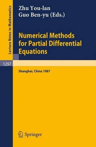 Numerical Methods for Partial Differential Equations: Proceedings of a Conference held in Shanghai, P.R. China, March 25-29, 1987(1297 Lecture Notes in Mathematics)
