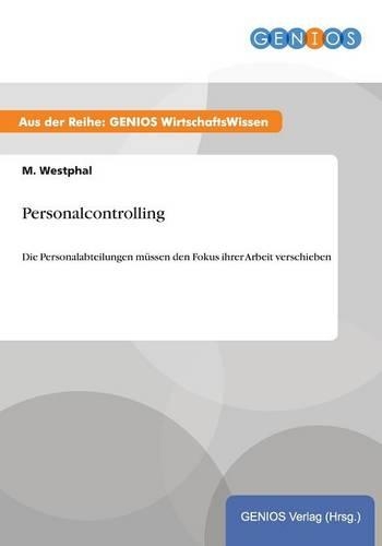 Personalcontrolling: Die Personalabteilungen müssen den Fokus ihrer Arbeit verschieben(German)