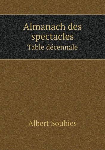 Almanach des spectacles Table décennale: (French)