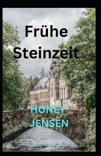 Frühe Steinzeit: Wie der Mensch Geschichte gemacht hat Verständnis von Beck