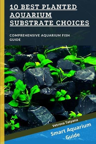 10 Best Planted Aquarium Substrate Choices: Comprehensive Aquarium Fish Guide