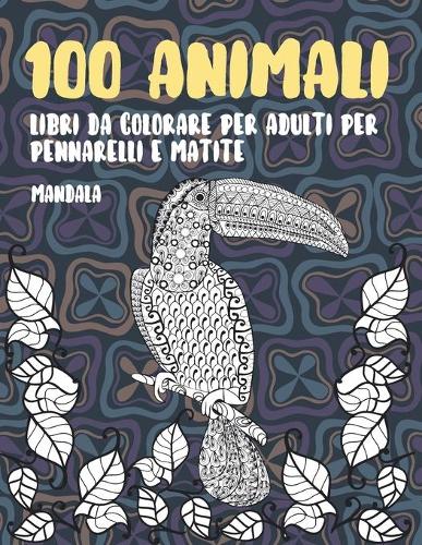 Libri da colorare per adulti per pennarelli e matite - Mandala - 100 Animali