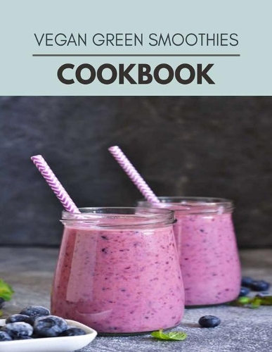 Vegan Green Smoothies Cookbook: Reset Your Metabolism with a Clean Body and Lose Weight Naturally