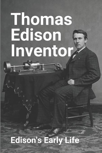 Thomas Edison Inventor: Edison's Early Life: Thomas Edison Quotes